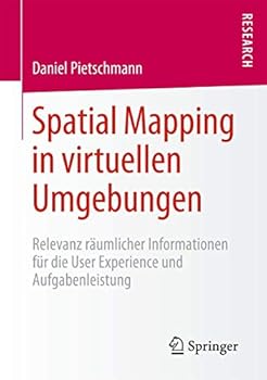 Paperback Spatial Mapping in Virtuellen Umgebungen: Relevanz Räumlicher Informationen Für Die User Experience Und Aufgabenleistung [German] Book