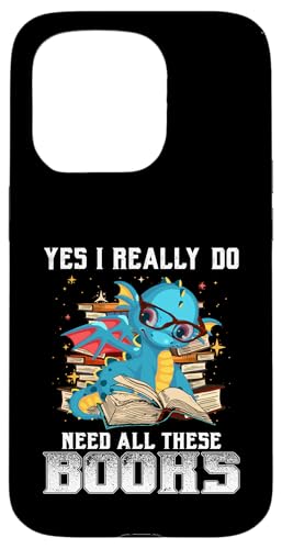 Yes I Really Do Need All These Books Nerds Dragon Book Lover X}zP[X iPhone 15 Pro p
