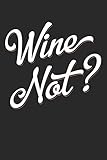  Wine Not?: Wine Review Journal (6x9 Notebook, Diary, Log, Record Keeper, 100 Pages )