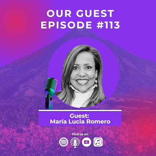113 | Turning the Mic: Vulnerable, Visible, Unstoppable with María Lucia Romero