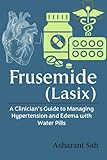 Frusemide (Lasix): A Clinician’s Guide to Managing Hypertension and Edema with Water Pills