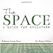 The Space: A Guide for Educators