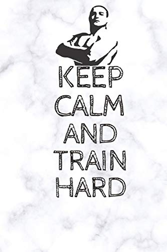 Keep Calm And Train Hard : (100 Pages, 6 x 9 in)