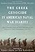The Greek Genocide in American Naval War Diaries: Naval Commanders Report and Protest Death Marches and Massacres in Turkey's Pontus Region, 1921-1922