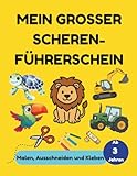 MEIN GROSSER SCHEREN-FÜHRERSCHEIN: Das Bastelbuch für Kinder von 3-6 Jahren: Ausschneiden, Ausmalen & Kleben zur Förderung der Feinmotorik | Über 35 ... lernen, inklusive Szenen und Scheren-Diplom.