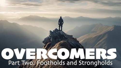 Overcomers Part Two - Footholds & Strongholds
