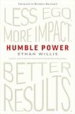 Humble Power: Less Ego. More Impact. Better Results.
