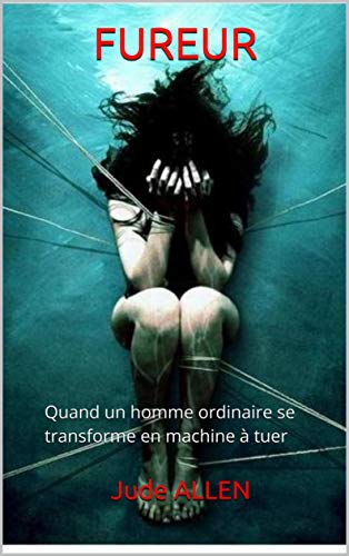 Télécharger Fureur: Quand un homme ordinaire se transforme en machine à tuer Livre PDF Gratuit
