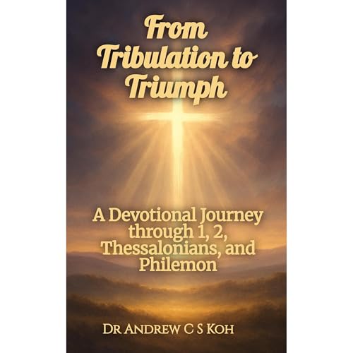 From Tribulation to Triumph by Dr Andrew C S Koh episode artwork