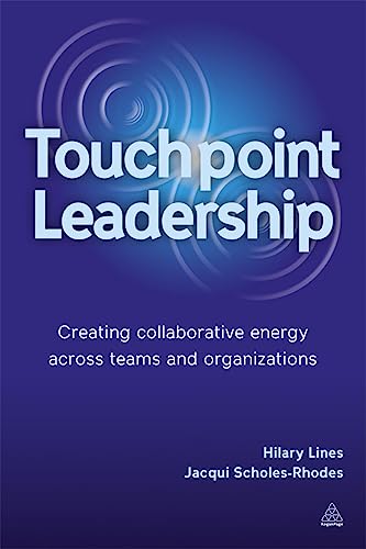 Touchpoint Leadership: Creating Collaborative Energy Across Teams And Organizations
