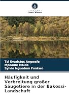 Häufigkeit und Verbreitung großer Säugetiere in der Bakossi-Landschaft 620872001X Book Cover