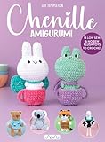 Chenille Amigurumi: A Collection of No Sew and Low Sew Animals to Crochet