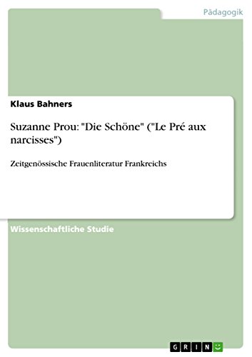 Suzanne Prou: "Die Schöne" ("Le Pré aux narcisses"): Zeitgenössische Frauenliteratur Frankreichs (German Edition)