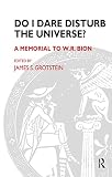 Do I Dare Disturb the Universe?: A Memorial to W.R. Bion (Maresfield Library)
