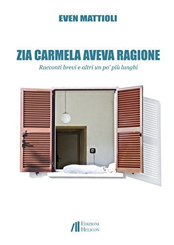 Zia Carmela aveva ragione. Racconti brevi e altri un po' più lunghi Zia Carmela aveva ragione. Racconti brevi e altri un po' più lunghi