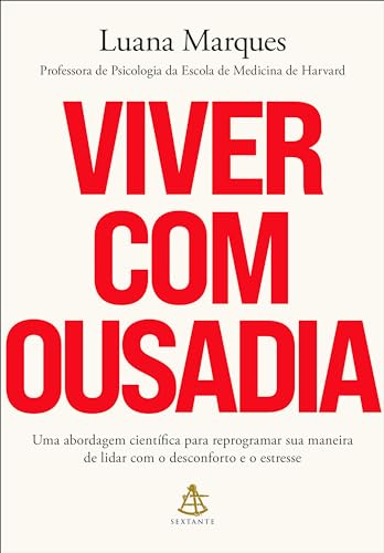 Viver com ousadia: Uma abordagem científica para reprogramar a maneira como você lida com o desconforto e o estresse