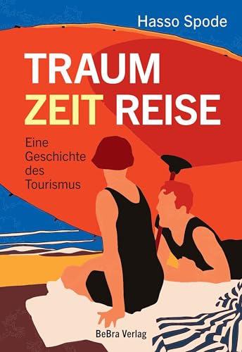 Traum Zeit Reise: Eine Geschichte des Tourismus