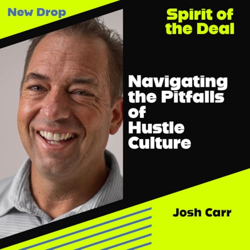 Navigating the Pitfalls of Hustle Culture W Josh Carr