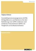 Gesch�ftsprozessmanagement (GPM). Erfolgsfaktoren und Barrieren bei der Einf�hrung von GPM in kleinen und mittleren Unternehmen (KMU) im Vergleich zu Gro�unternehmen 3668022968 Book Cover