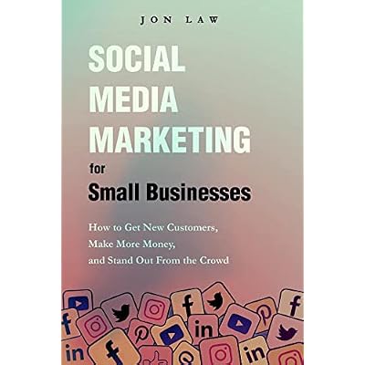 Social Media Marketing for Small Businesses: How to Get New Customers, Make More Money, and Stand Out from the Crowd