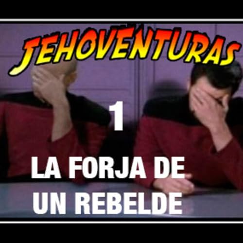 Jehoventuras 1 - La forja de un rebelde Podcast By  cover art