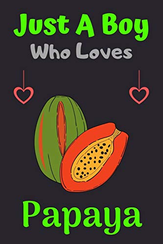 Just A Boy Who Loves Papaya: A Super Cute Papaya notebook journal or