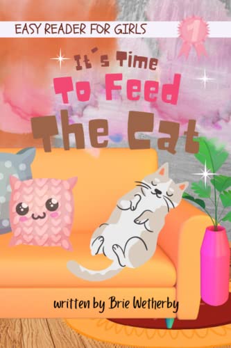 It's Time To Feed The Cat: Easy Readers For Kindergarten Girls Ages 3-5