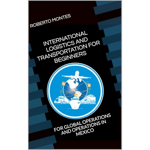 INTERNATIONAL LOGISTICS AND TRANSPORTATION FOR BEGINNERS: FOR GLOBAL OPERATIONS AND OPERATIONS IN MEXICO by ROBERTO MONTES episode artwork