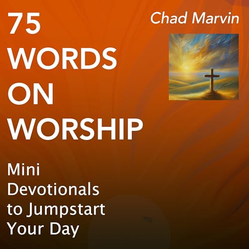 75 Words on Worship (Written by Chad Marvin) episode artwork