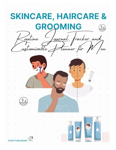 Skincare, Haircare & Grooming: Routine Journal, Tracker and Customizable Planner for Men