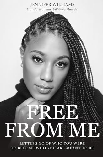 Free From Me: Letting Go of Who You Were to Become Who You Are Meant to Be