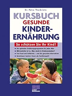 Kursbuch gesunde Kinderernährung. So schützen Sie Ihr Kind!