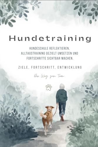Hundetraining: Hundeschule reflektieren, Alltagstraining gezielt umsetzen und Fortschritte sichtbar machen. | Ziele. Fortschritt. Entwicklung.