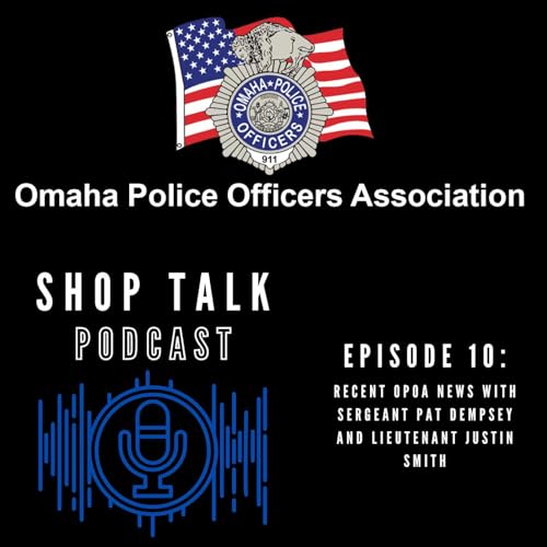 Episode 10: Recent OPOA News with Sergeant Pat Dempsey and Lieutenant Justin Smith
