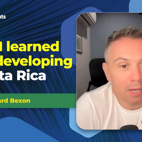 EP - 260 My journey so far in development and recommendations on what to do and what not to do with Richard Bexon