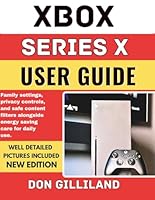 Xbox Series X User Guide: Family settings, privacy controls, and safe content filters alongside energy saving care for daily use. B0G56BC7LF Book Cover