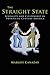 The Straight State: Sexuality and Citizenship in Twentieth-Century America (Politics and Society in Modern America, 64)