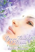 You Are Beautiful O'Woman: 7 Virtues of a Woman 1503574695 Book Cover