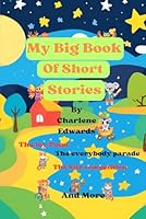 My Big Book Of Short Stories: The Frozen Pond, The Everybody Parade, The Kite Competition, RoRo Builds A Robot, Ella's New Neighbor, Tyler's Word Challenge, The Goodnight Story. B0F5MHLHK1 Book Cover
