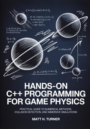 HANDS-ON C++ PROGRAMMING FOR GAME PHYSICS: Practical Guide to Numerical