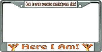 Here I Am Chrome License Plate Frame