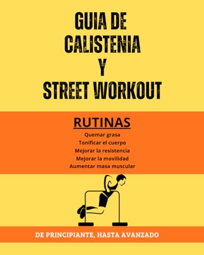 Guia de Calistenia y Street Workout: Libro de entrenamiento ilustrada con paso a paso y rutinas usando el peso corporal para perder peso, ganar ... entrenando desde casa sin pesas ni máquinas Guia de Calistenia y Street Workout: Libro de entrenamiento ilustrada con paso a paso y rutinas usando el peso corporal para perder peso, ganar ... entrenando desde casa sin pesas ni máquinas