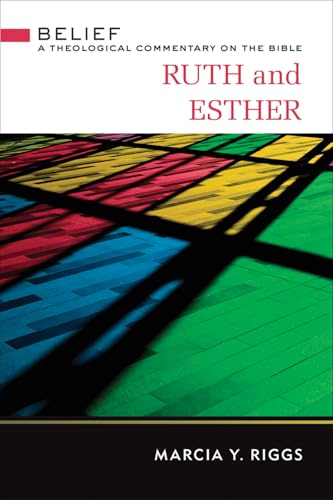 Ruth and Esther (Belief: A Theological Commentary on the Bible)