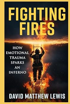 Hardcover Fighting Fires: How Emotional Trauma Sparks an Inferno Book