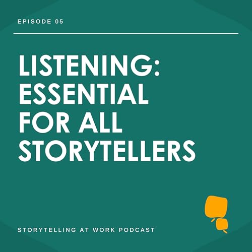05. Listening: Essential For All Storytellers