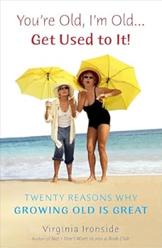 Paperback You're Old, I'm Old . . . Get Used to It!: Twenty Reasons Why Growing Old Is Great Book