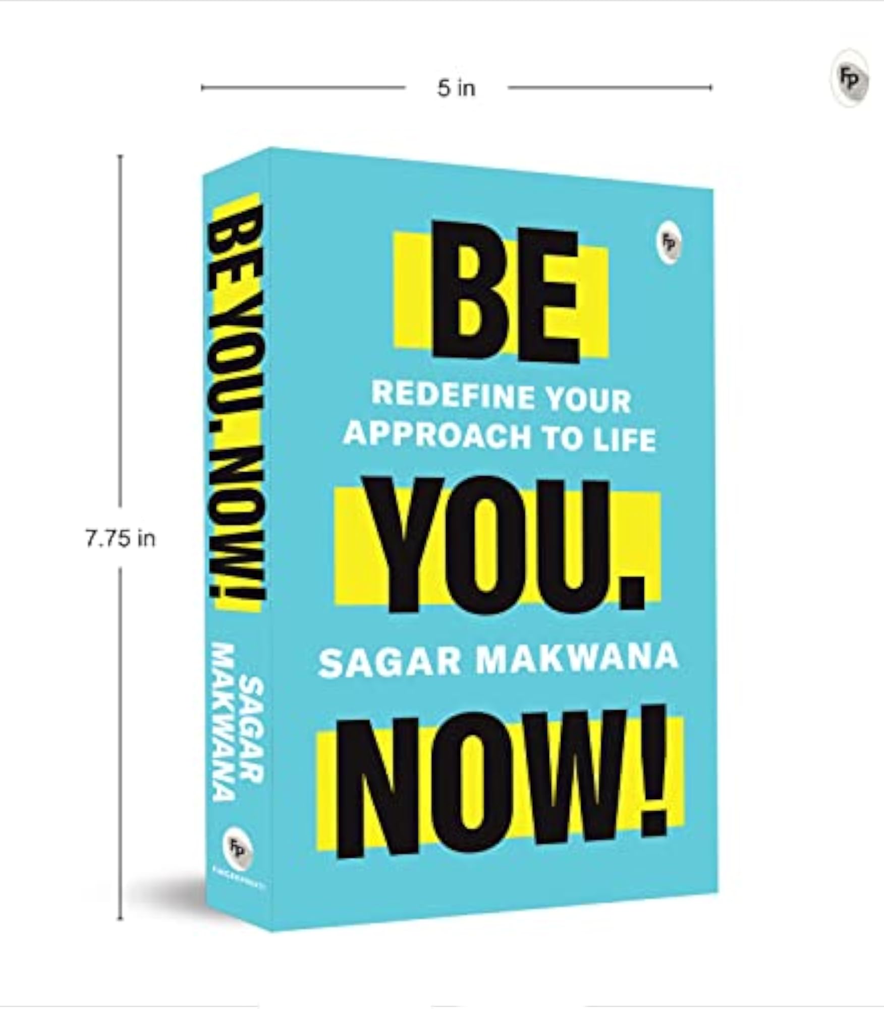 Be You. Now! - Redefine Your Approach to Life