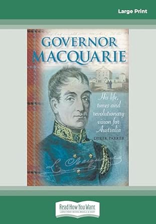 Governor Macquarie: His life, times and revolutionary vision for Australia Large type / Large book cover