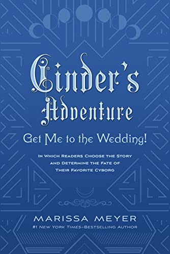 Cinder’s Adventure: Get Me to the Wedding! (e-book original): (In Which Readers Choose the Story and Determine the Fate of Their Favorite Cyborg) (The Lunar Chronicles)