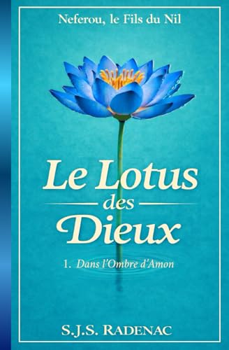 Le Lotus des Dieux: Pouvoir et trahisons dans l’Égypte ancienne (Neferou, le Fils du Nil) (French Edition)